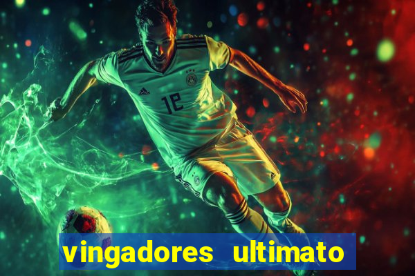 vingadores ultimato completo dublado gratis